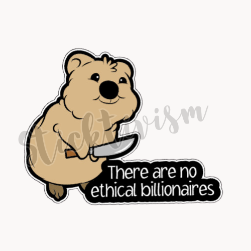 Tan quokka (animal)  holding a knife, white text over a black background reads "There are no ethical billionaires"