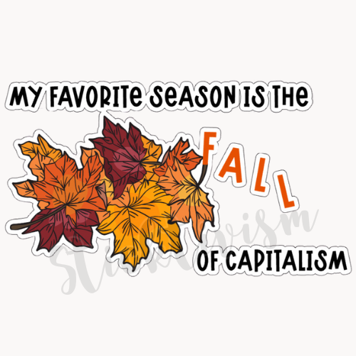A small pile of leaves in various fall colors with text that reads "My favorite season is the fall of capitalism"
