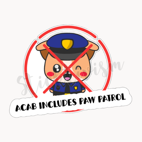 Circle red x over a cartoon police dog. Black text reads 'ACAB includes Paw Patrol"