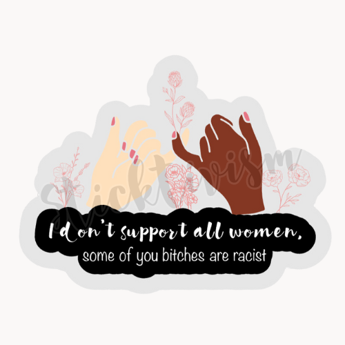 Pink flowers over a light grey background, a white hand and a black hand touching pinkies. White text over a black background underneath the hands read "I don't support all women, some of you bitches are racist"