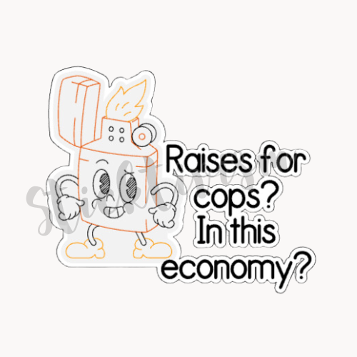 Image of a open lighter cartoon with a raised eyebrow with text in black on the right that reads "Raises for cops? In this economy?"