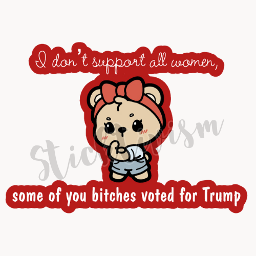 Image of a cartoon bear wearing a red bow headband and jeans, flexing her arm. Text in white reads "I don't support all women, some of you bitches voted for Trump"