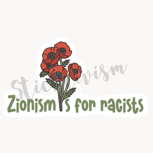 Green text that reads "Zionism is for racists" the "i" in "is" is replaced with 5 red poppy flowers