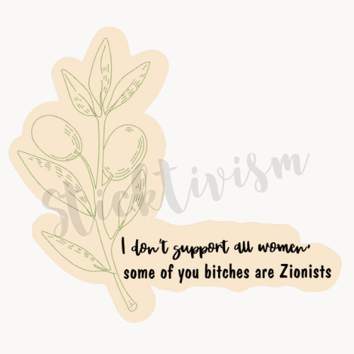 Image of an olive branch over a cream background, black text reads "I don't support all women, some of you bitches are Zionists"